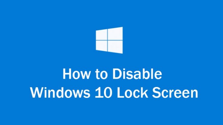 Disalign Lock 6 Steps To Disabling The Windows 10 Lock Screen | Windowsgeek